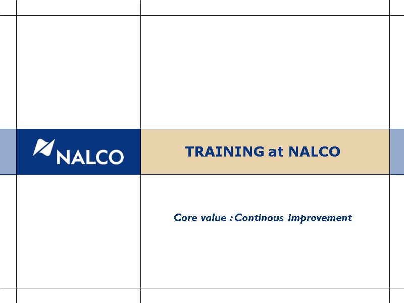 TRAINING at NALCO Core value : Continous improvement